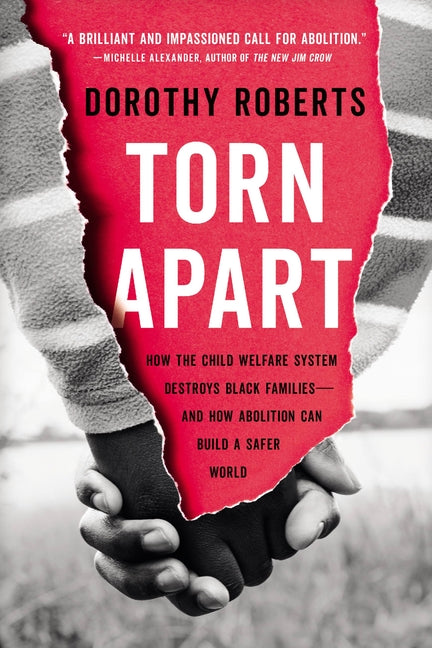 Book cover for Torn Apart: How the Child Welfare System Destroys Black Families--And How Abolition Can Build a Safer World