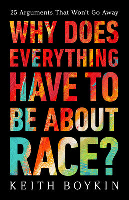 Book cover for Why Does Everything Have to Be about Race?: 25 Arguments That Won't Go Away