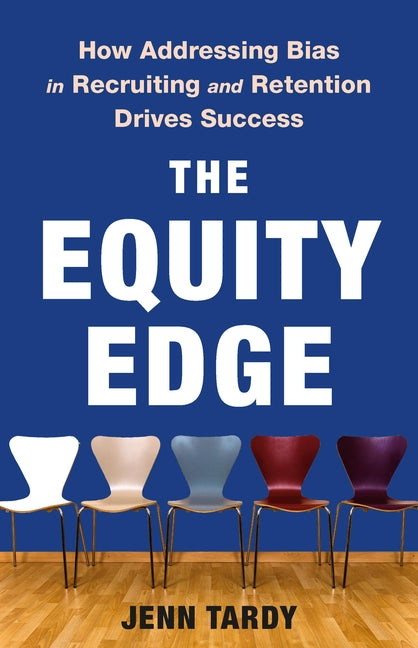 Book cover for Equity Edge: How Addressing Bias in Recruiting and Retention Drives Success