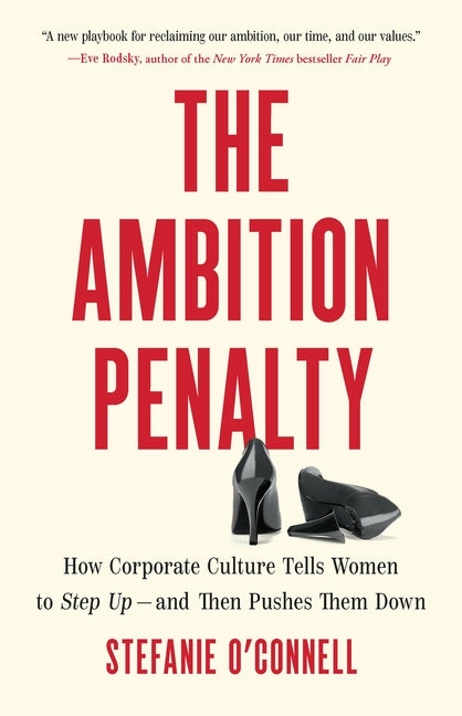 Book cover for Ambition Penalty: How Corporate Culture Tells Women to Step Up--And Then Pushes Them Down