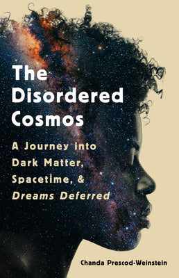 Book cover for The Disordered Cosmos: A Journey Into Dark Matter, Spacetime, and Dreams Deferred