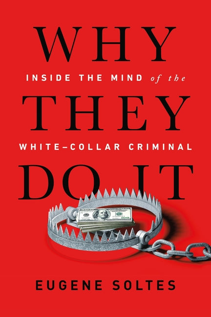 Book cover for Why They Do It: Inside the Mind of the White-Collar Criminal