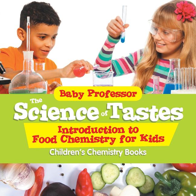 Book cover for Science of Tastes - Introduction to Food Chemistry for Kids Children's Chemistry Books
