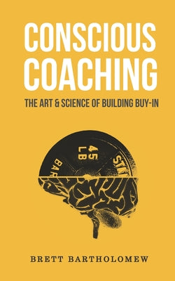Book cover for Conscious Coaching: The Art and Science of Building Buy-In