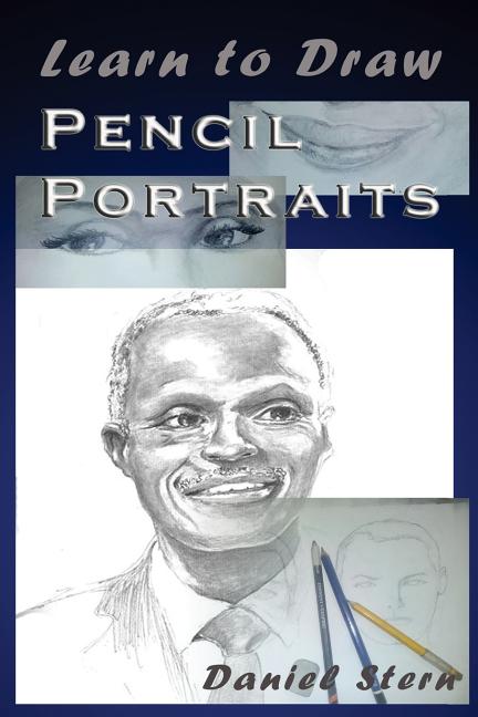 Book cover for Learn to Draw Pencil Portraits: Step-by-step Drawing Techniques and Secrets for Beginners and Intermediates - In a Few Days You Would Be Drawing Like