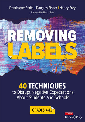 Book cover for Removing Labels, Grades K-12: 40 Techniques to Disrupt Negative Expectations about Students and Schools