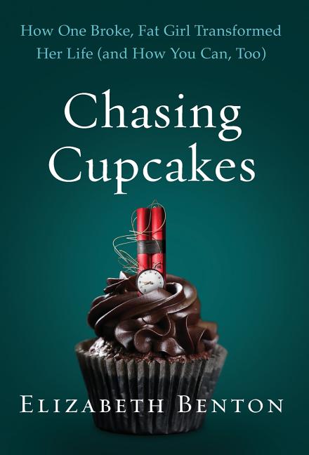 Book cover for Chasing Cupcakes: How One Broke, Fat Girl Transformed Her Life (and How You Can, Too)