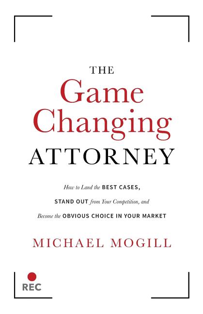Book cover for Game Changing Attorney: How to Land the Best Cases, Stand Out from Your Competition, and Become the Obvious Choice in Your Market