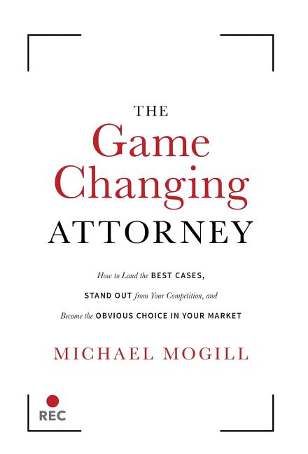Book cover for Game Changing Attorney: How to Land the Best Cases, Stand Out from Your Competition, and Become the Obvious Choice in Your Market