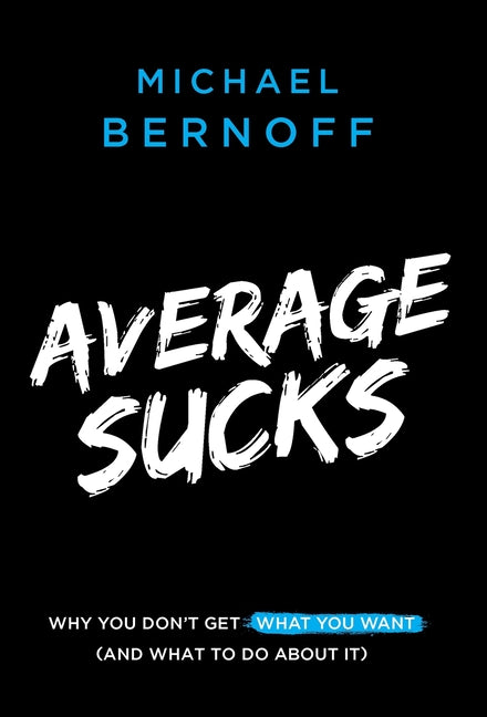 Book cover for Average Sucks: Why You Don't Get What You Want (And What to Do About It)