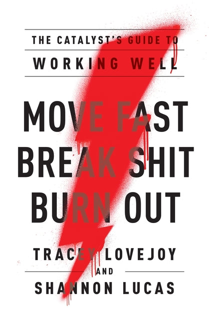 Book cover for Move Fast. Break Shit. Burn Out.: The Catalyst's Guide to Working Well