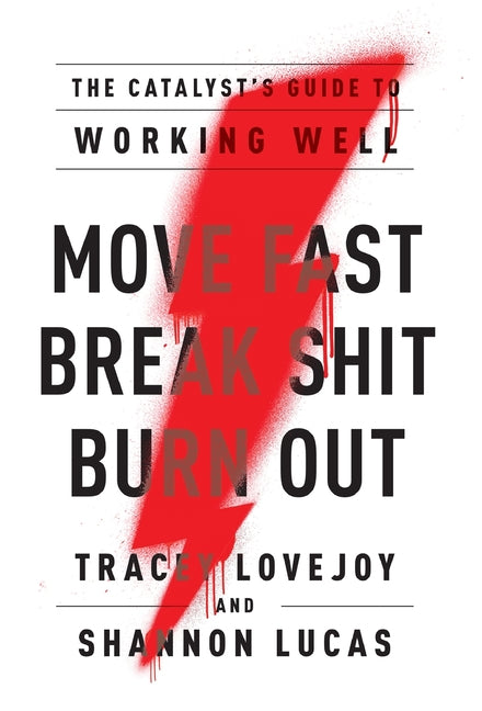 Book cover for Move Fast. Break Shit. Burn Out.: The Catalyst's Guide to Working Well