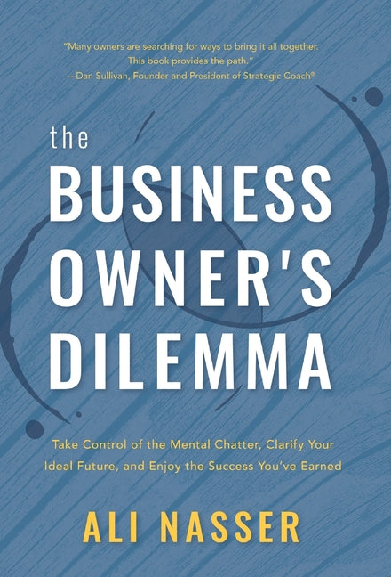 Book cover for Business Owner's Dilemma: Take Control of the Mental Chatter, Clarify Your Ideal Future, and Enjoy the Success You've Earned