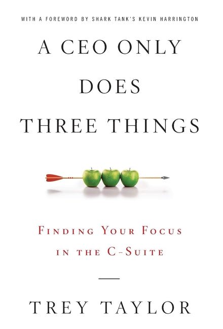 Book cover for A CEO Only Does Three Things: Finding Your Focus in the C-Suite