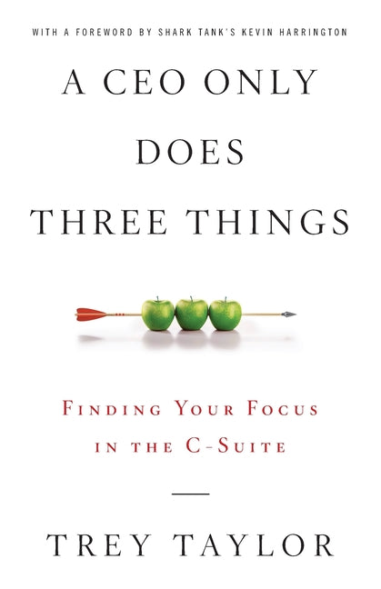 Book cover for A CEO Only Does Three Things: Finding Your Focus in the C-Suite