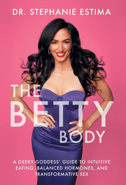 Book cover for Betty Body: A Geeky Goddess' Guide to Intuitive Eating, Balanced Hormones, and Transformative Sex