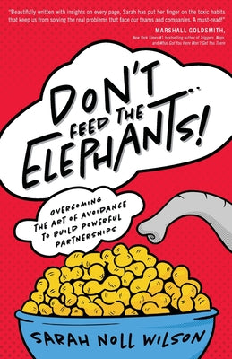 Book cover for Don't Feed the Elephants!: Overcoming the Art of Avoidance to Build Powerful Partnerships