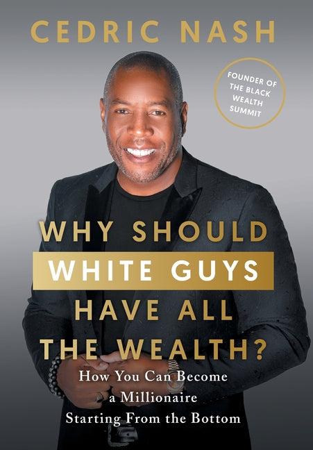 Book cover for Why Should White Guys Have All the Wealth?: How You Can Become a Millionaire Starting From the Bottom