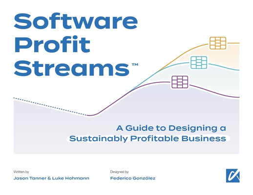 Book cover for Software Profit Streams(TM): A Guide to Designing a Sustainably Profitable Business