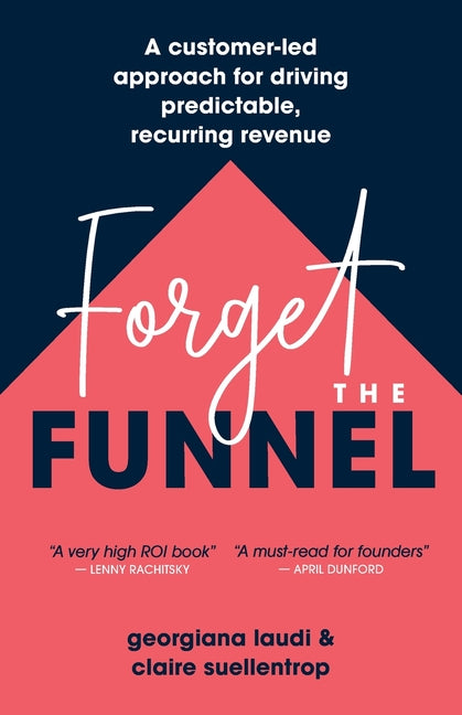 Book cover for Forget the Funnel: A Customer-Led Approach for Driving Predictable, Recurring Revenue