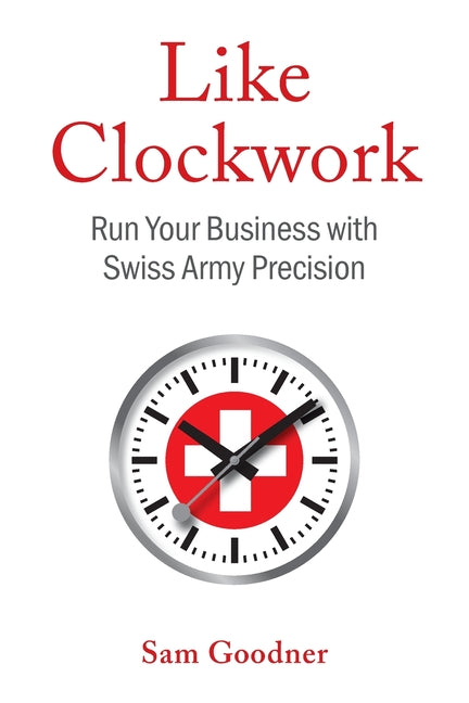 Book cover for Like Clockwork: Run Your Business with Swiss Army Precision