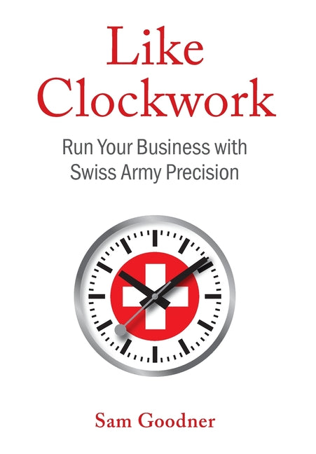 Book cover for Like Clockwork: Run Your Business with Swiss Army Precision