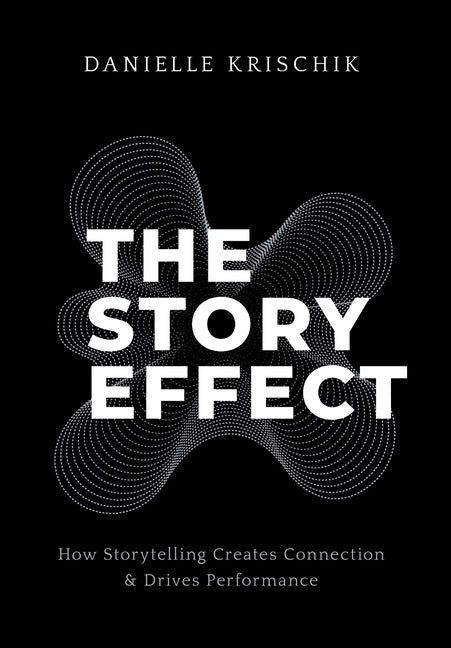 Book cover for Story Effect: How Storytelling Creates Connection & Drives Performance