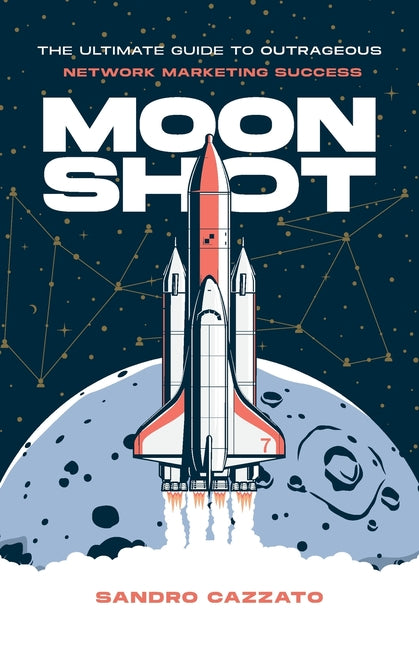 Book cover for Moon Shot: The Ultimate Guide to Outrageous Network Marketing Success