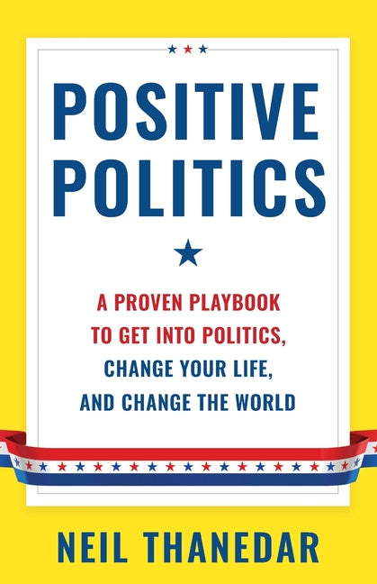 Book cover for Positive Politics: A Proven Playbook to Get into Politics, Change Your Life, and Change the World