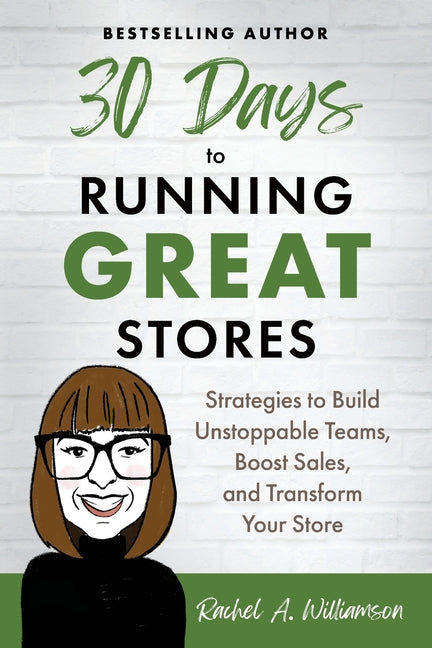 Book cover for 30 Days to Running Great Stores: Strategies to Build Unstoppable Teams, Boost Sales, and Transform Your Store