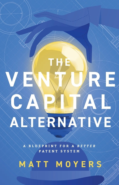 Book cover for Venture Capital Alternative: A Blueprint for a Better Patent System