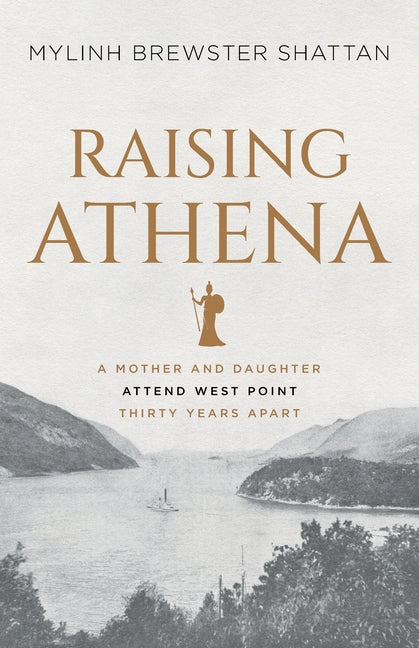 Book cover for Raising Athena: A Mother and Daughter Attend West Point Thirty Years Apart