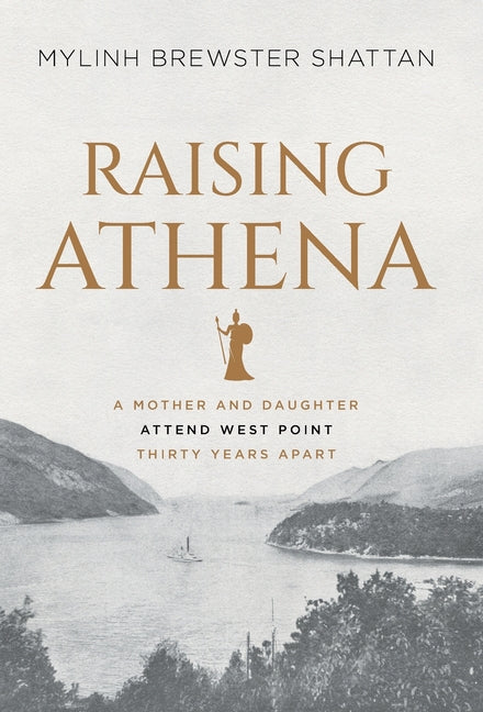 Book cover for Raising Athena: A Mother and Daughter Attend West Point Thirty Years Apart