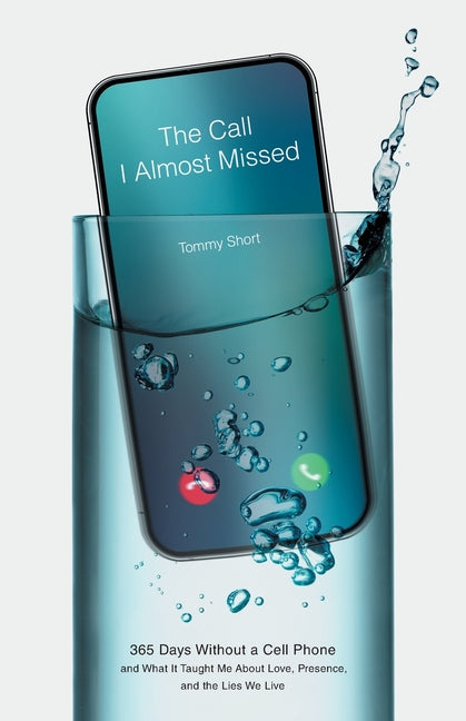 Book cover for Call I Almost Missed: 365 Days Without a Cell Phone and What It Taught Me About Love, Presence, and the Lies We Live