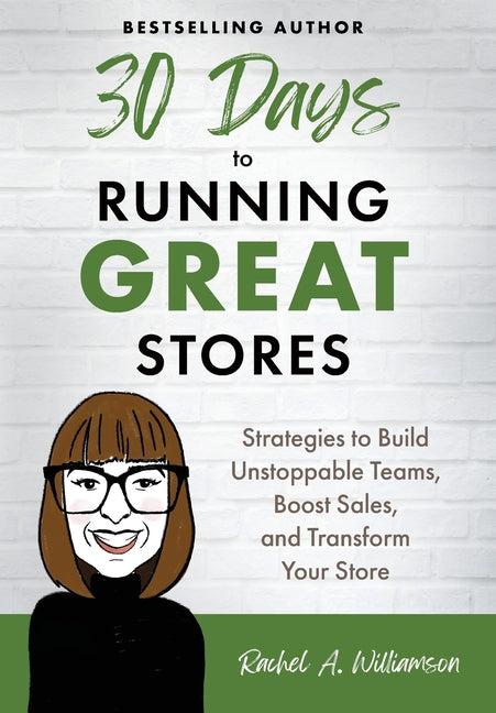 Book cover for 30 Days to Running Great Stores: Strategies to Build Unstoppable Teams, Boost Sales, and Transform Your Store