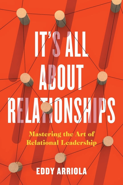 Book cover for It's All About Relationships: Mastering the Art of Relational Leadership