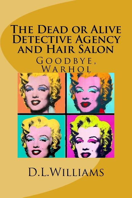 Book cover for The Dead or Alive Detective Agency and Hair Salon: Goodbye, Warhol