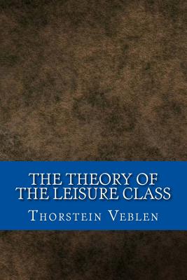 Book cover for The Theory of the Leisure Class