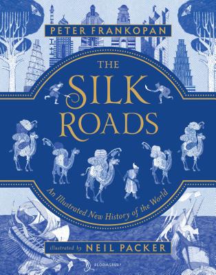 Book cover for The Silk Roads: The Extraordinary History That Created Your World - Illustrated Edition