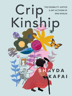 Book cover for Crip Kinship: The Disability Justice & Art Activism of Sins Invalid