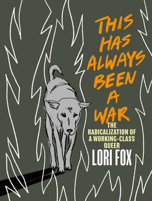 Book cover for This Has Always Been a War: The Radicalization of a Working Class Queer