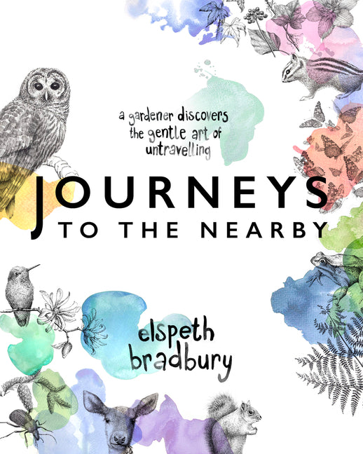 Book cover for Journeys to the Nearby: A Gardener Discovers the Gentle Art of Untravelling