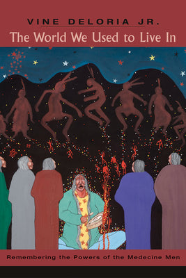 Book cover for The World We Used to Live in: Remembering the Powers of the Medicine Men