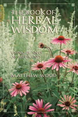 Book cover for The Book of Herbal Wisdom: Using Plants as Medicines