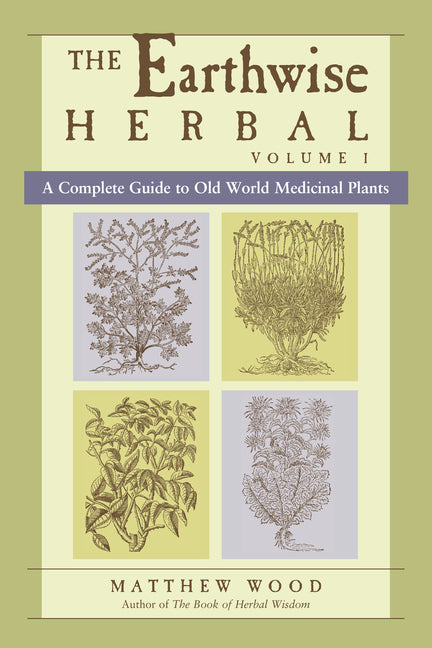 Book cover for The Earthwise Herbal, Volume I: A Complete Guide to Old World Medicinal Plants