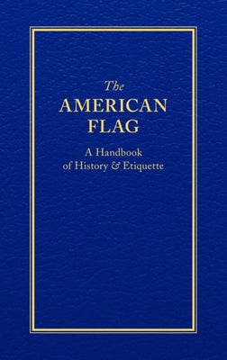 Book cover for The American Flag: A Handbook of History & Etiquette