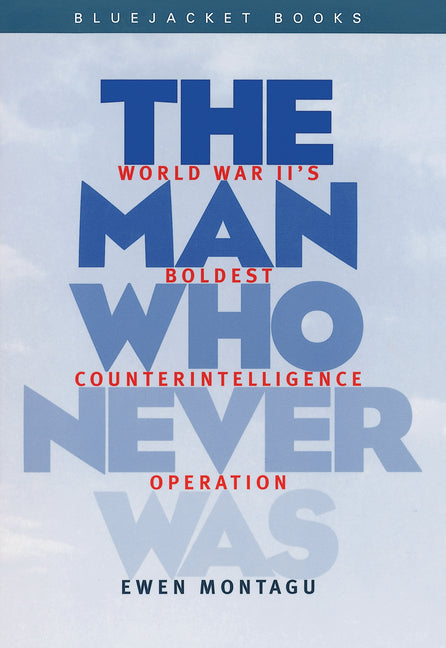 Book cover for Man Who Never Was: World War II's Boldest Counterintelligence Operation