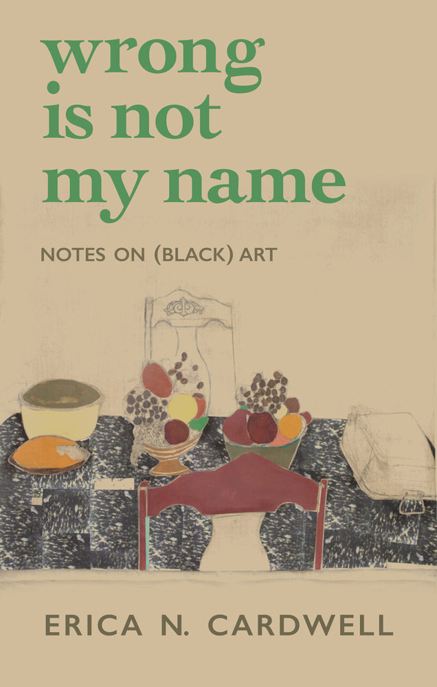 Book cover for Wrong Is Not My Name: Notes on (Black) Art