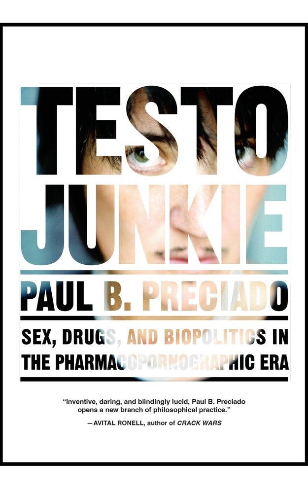 Book cover for Testo Junkie: Sex, Drugs, and Biopolitics in the Pharmacopornographic Era