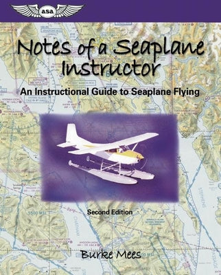 Book cover for Notes of a Seaplane Instructor: An Instructional Guide to Seaplane Flying